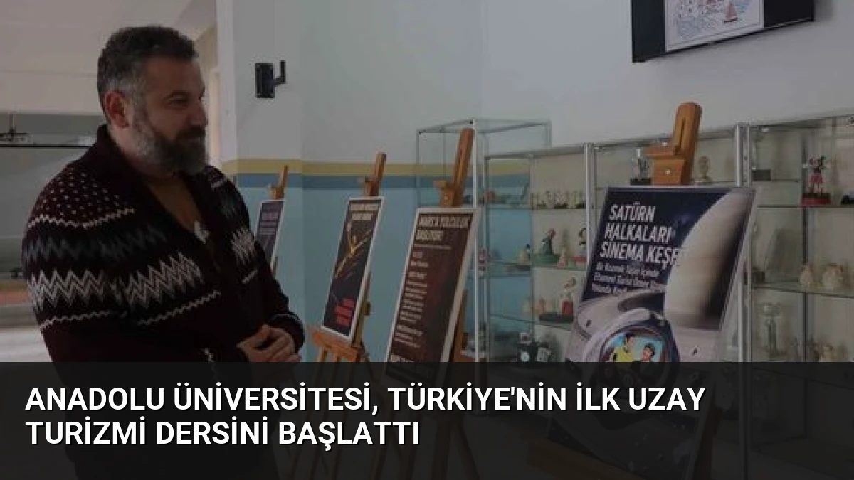 Anadolu Üniversitesi, Türkiye’nin İlk Uzay Turizmi Dersini Başlattı
