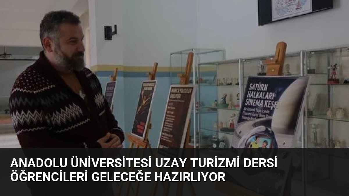Anadolu Üniversitesi Uzay Turizmi Dersi Öğrencileri Geleceğe Hazırlıyor