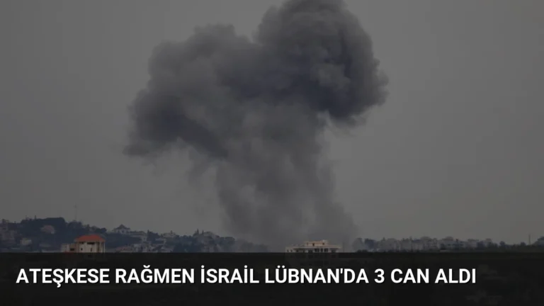 Ateşkese Rağmen İsrail Lübnan’da 3 Can Aldı