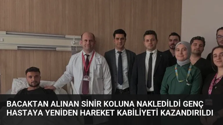Bacaktan Alınan Sinir Koluna Nakledildi Genç Hastaya Yeniden Hareket Kabiliyeti Kazandırıldı