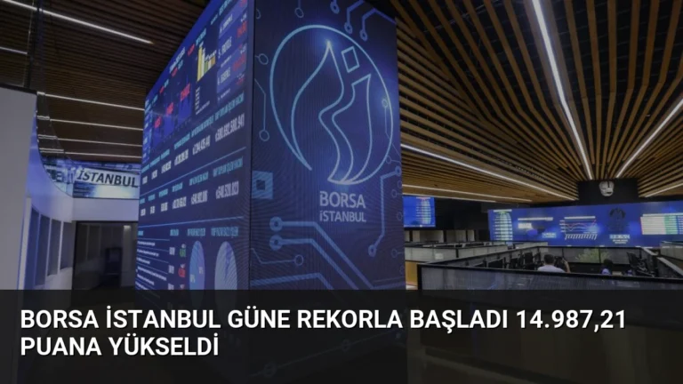 Borsa İstanbul Güne Rekorla Başladı 14.987,21 Puana Yükseldi