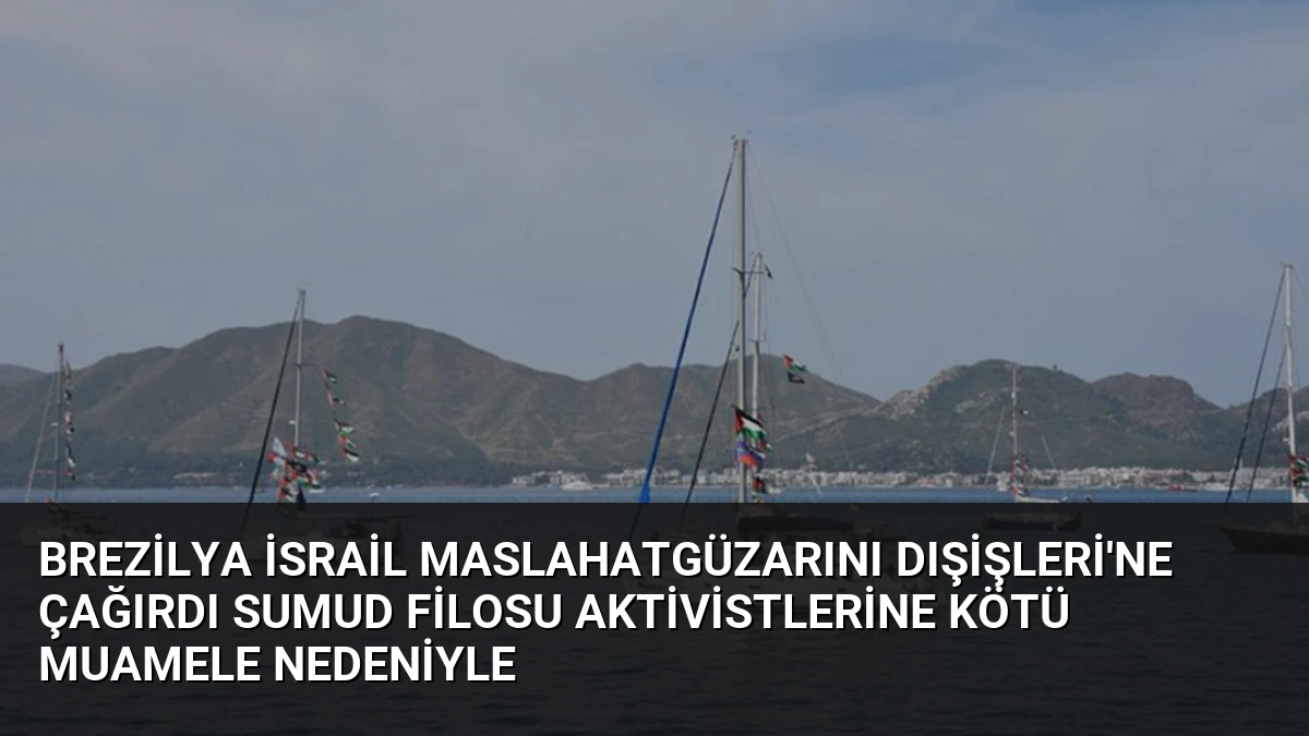 Brezilya İsrail Maslahatgüzarını Dışişleri’ne Çağırdı Sumud Filosu Aktivistlerine Kötü Muamele Nedeniyle