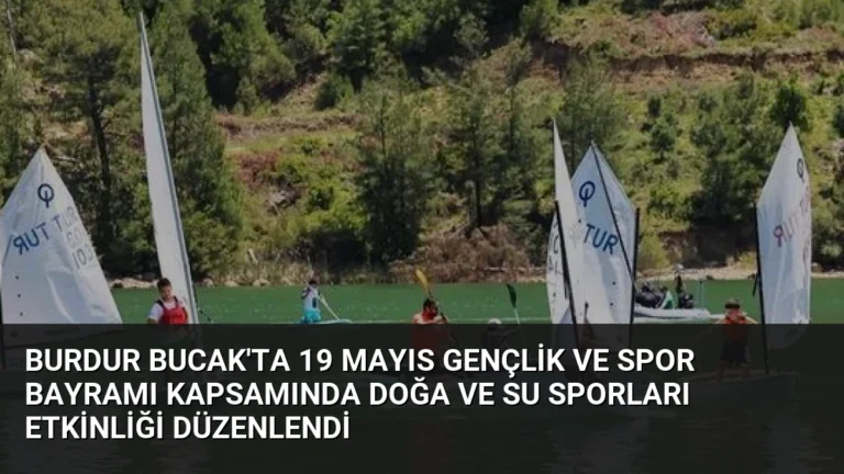 Burdur Bucak’ta 19 Mayıs Gençlik ve Spor Bayramı Kapsamında Doğa ve Su Sporları Etkinliği Düzenlendi