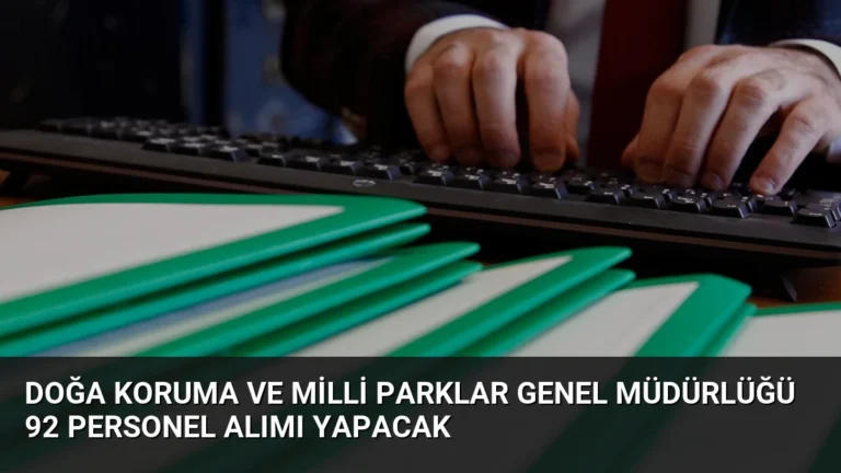 Doğa Koruma ve Milli Parklar Genel Müdürlüğü 92 Personel Alımı Yapacak