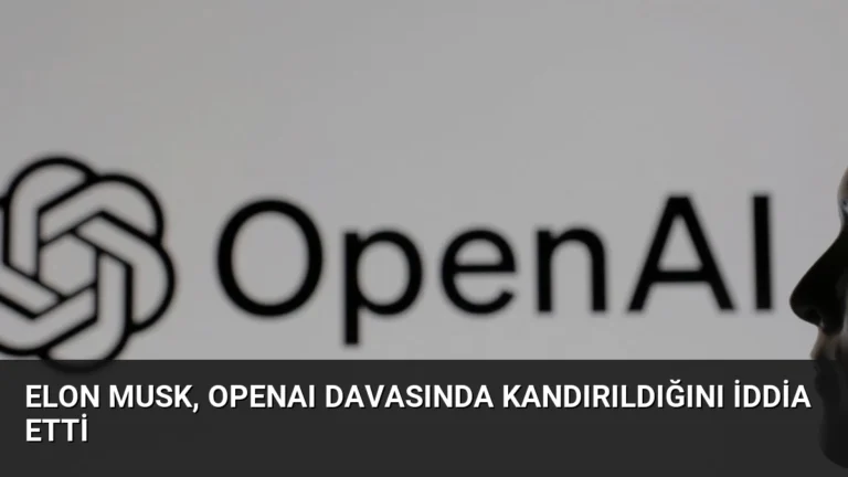 Elon Musk, OpenAI Davasında Kandırıldığını İddia Etti
