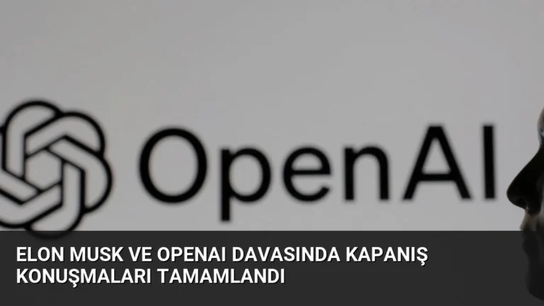 Elon Musk ve OpenAI Davasında Kapanış Konuşmaları Tamamlandı
