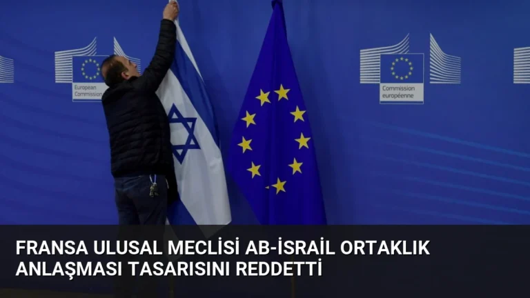 Fransa Ulusal Meclisi AB-İsrail Ortaklık Anlaşması Tasarısını Reddetti