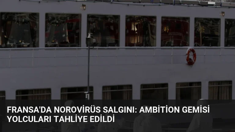Fransa’da Norovirüs Salgını: Ambition Gemisi Yolcuları Tahliye Edildi