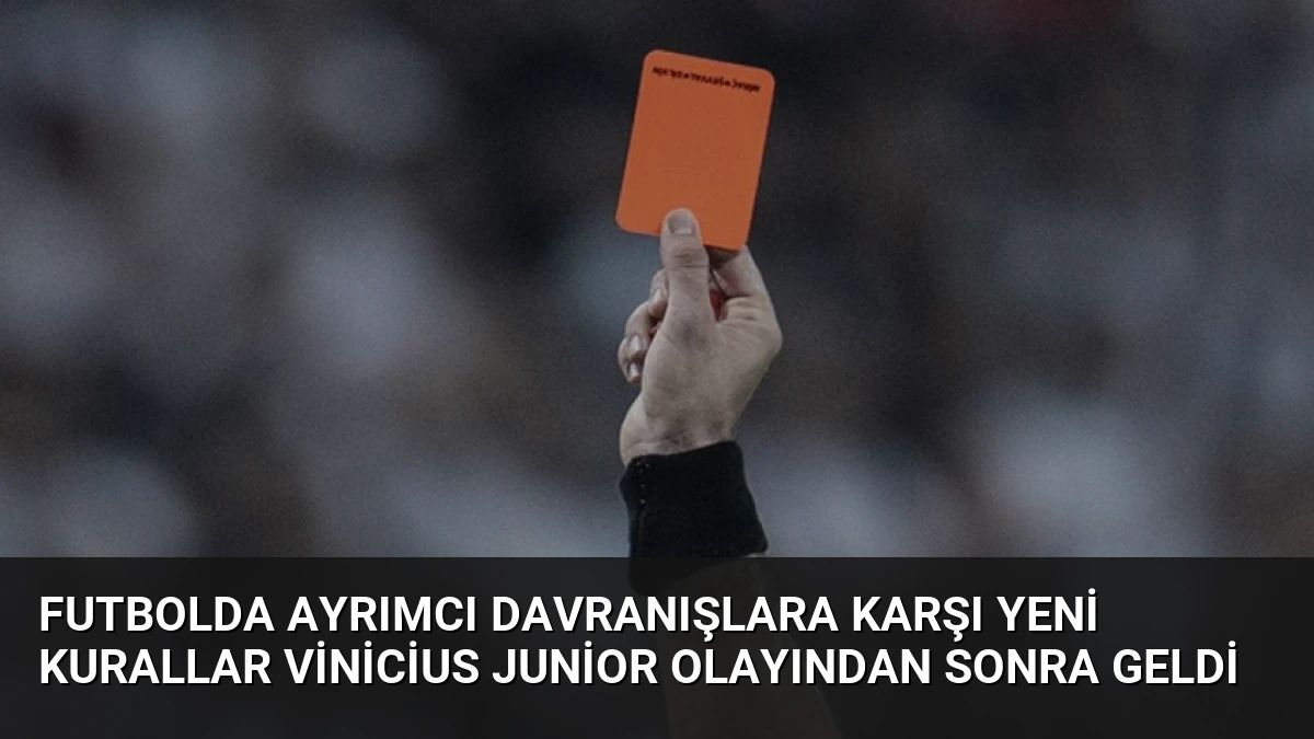 Futbolda Ayrımcı Davranışlara Karşı Yeni Kurallar Vinicius Junior Olayından Sonra Geldi