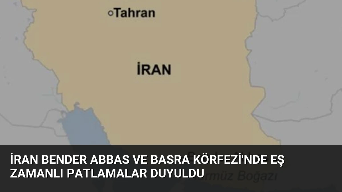 İran Bender Abbas ve Basra Körfezi’nde Eş Zamanlı Patlamalar Duyuldu