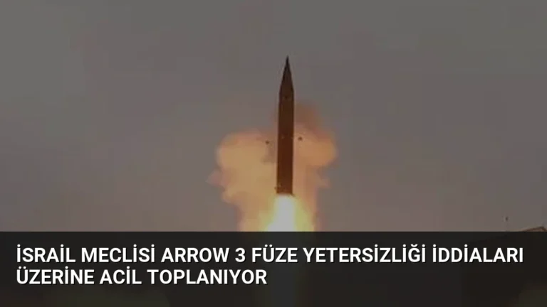 İsrail Meclisi Arrow 3 Füze Yetersizliği İddiaları Üzerine Acil Toplanıyor