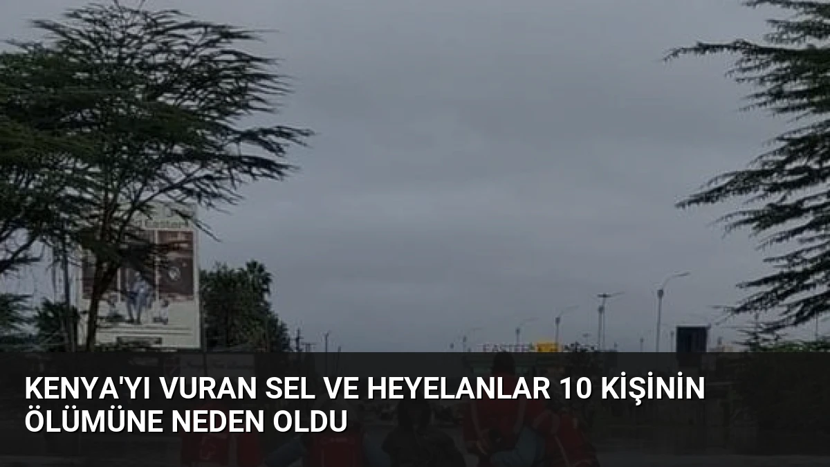 Kenya’yı Vuran Sel ve Heyelanlar 10 Kişinin Ölümüne Neden Oldu