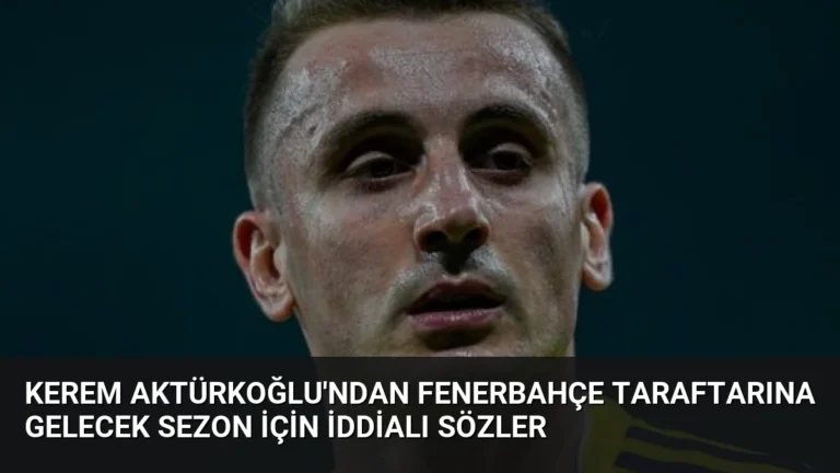 Kerem Aktürkoğlu’ndan Fenerbahçe Taraftarına Gelecek Sezon İçin İddialı Sözler