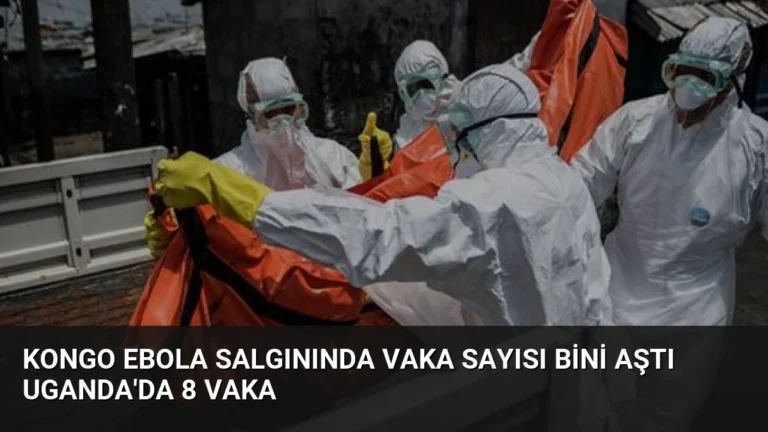 Kongo Ebola Salgınında Vaka Sayısı Bini Aştı Uganda’da 8 Vaka
