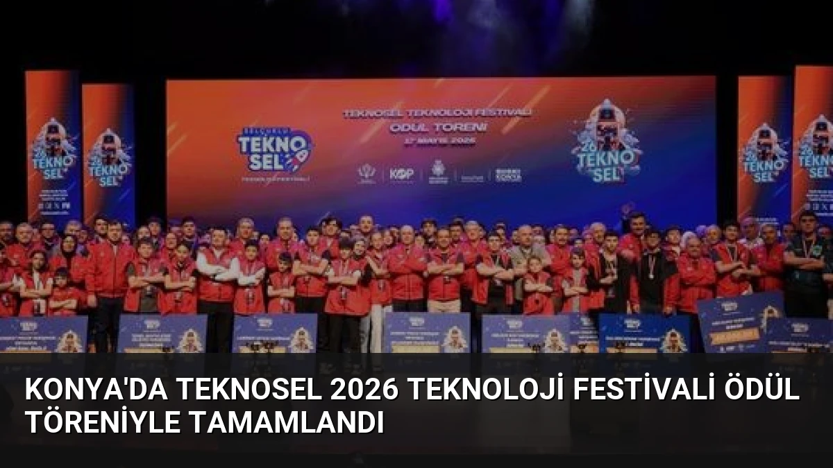 Konya’da TEKNOSEL 2026 Teknoloji Festivali Ödül Töreniyle Tamamlandı