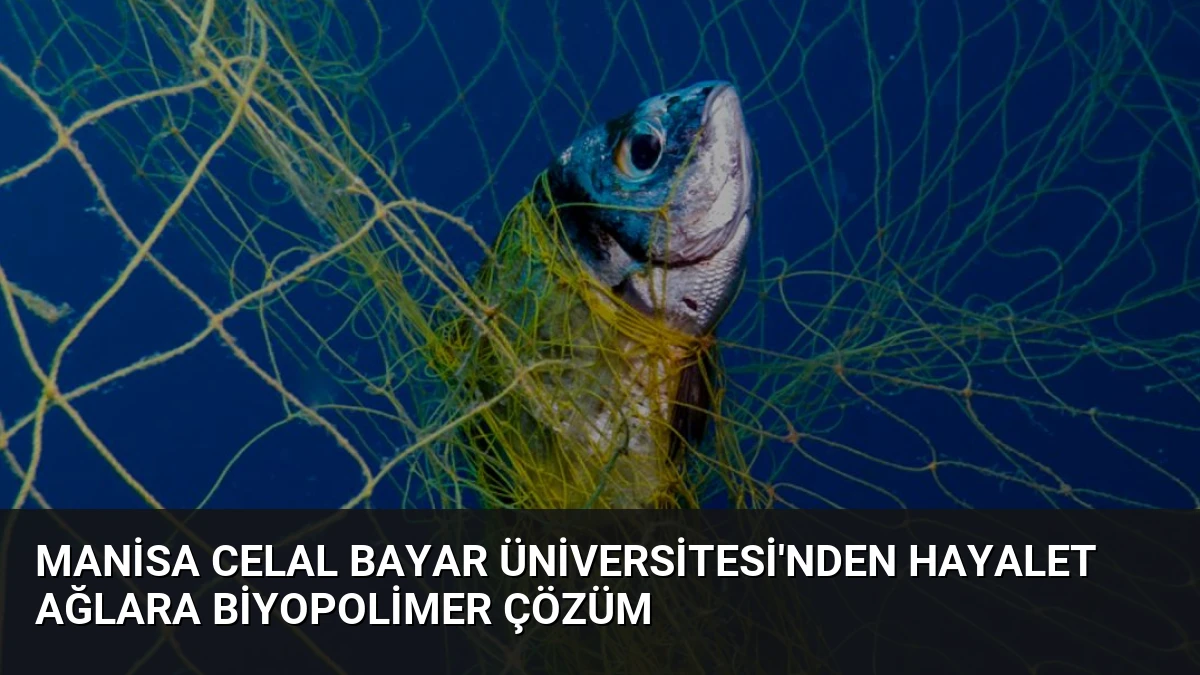 Manisa Celal Bayar Üniversitesi’nden Hayalet Ağlara Biyopolimer Çözüm