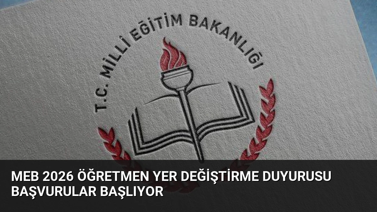MEB 2026 Öğretmen Yer Değiştirme Duyurusu Başvurular Başlıyor