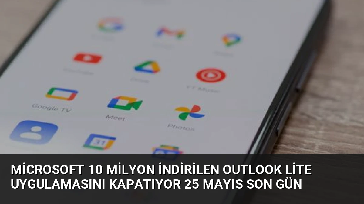 Microsoft 10 Milyon İndirilen Outlook Lite Uygulamasını Kapatıyor 25 Mayıs Son Gün
