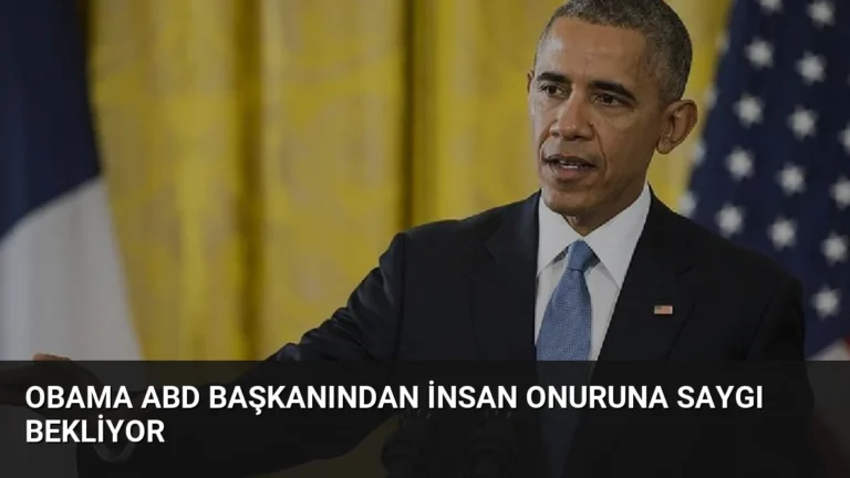 Obama ABD Başkanından İnsan Onuruna Saygı Bekliyor