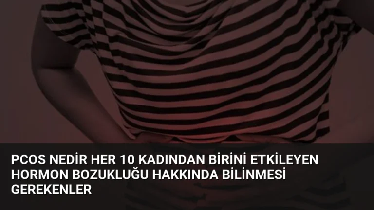 PCOS Nedir Her 10 Kadından Birini Etkileyen Hormon Bozukluğu Hakkında Bilinmesi Gerekenler