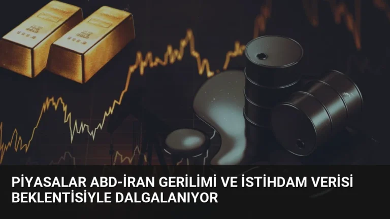 Piyasalar ABD-İran Gerilimi ve İstihdam Verisi Beklentisiyle Dalgalanıyor