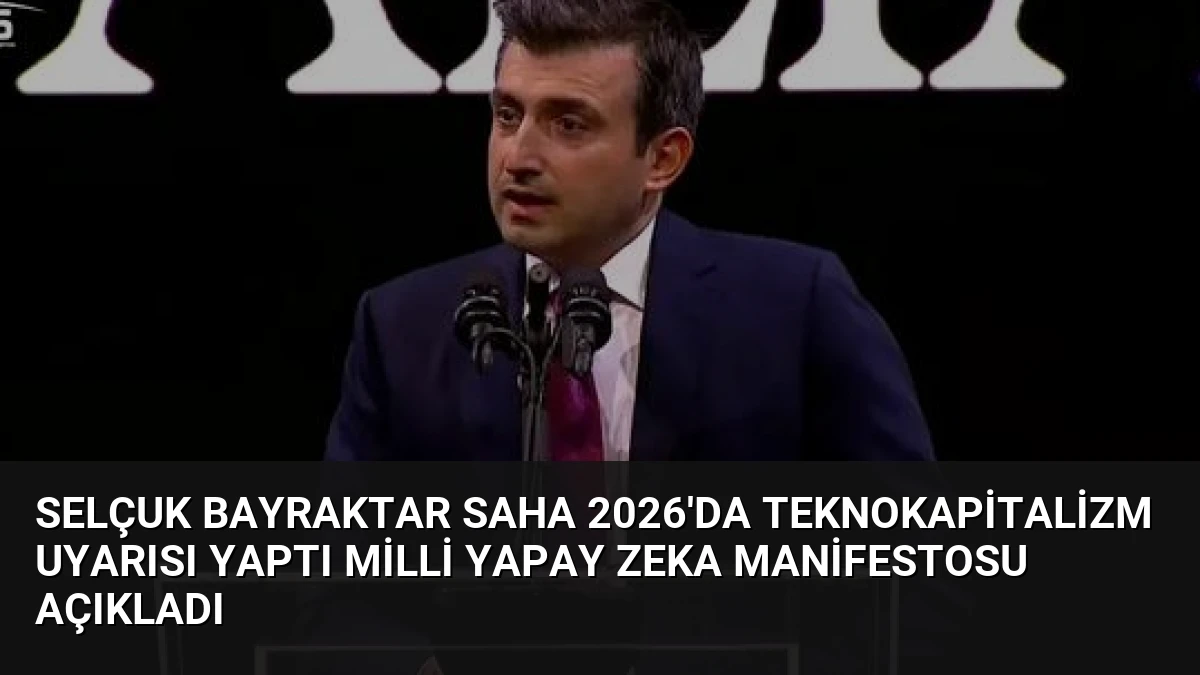Selçuk Bayraktar SAHA 2026’da Teknokapitalizm Uyarısı Yaptı Milli Yapay Zeka Manifestosu Açıkladı