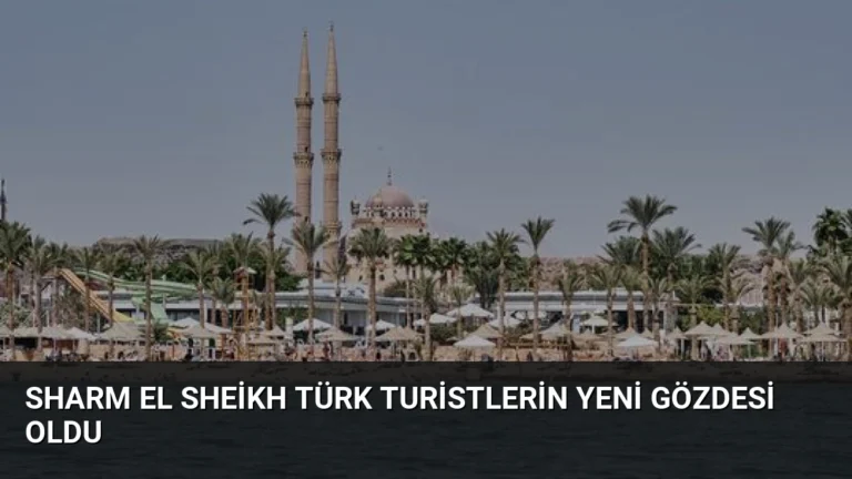 Sharm El Sheikh Türk Turistlerin Yeni Gözdesi Oldu
