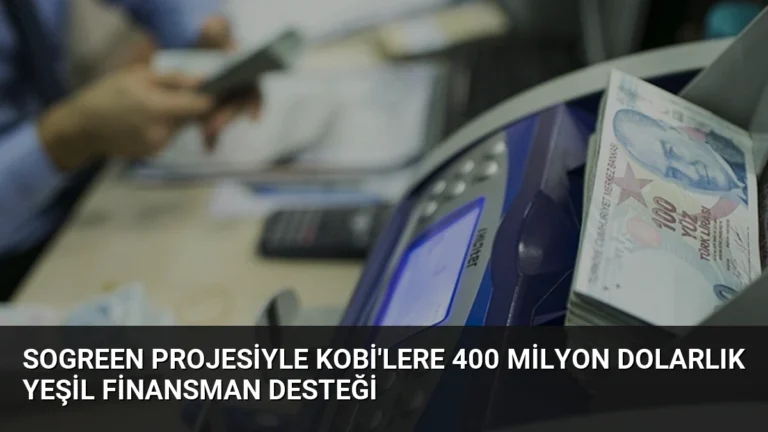 SoGreen Projesiyle KOBİ’lere 400 Milyon Dolarlık Yeşil Finansman Desteği