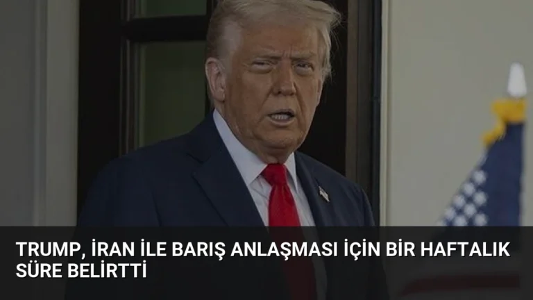 Trump, İran ile Barış Anlaşması İçin Bir Haftalık Süre Belirtti