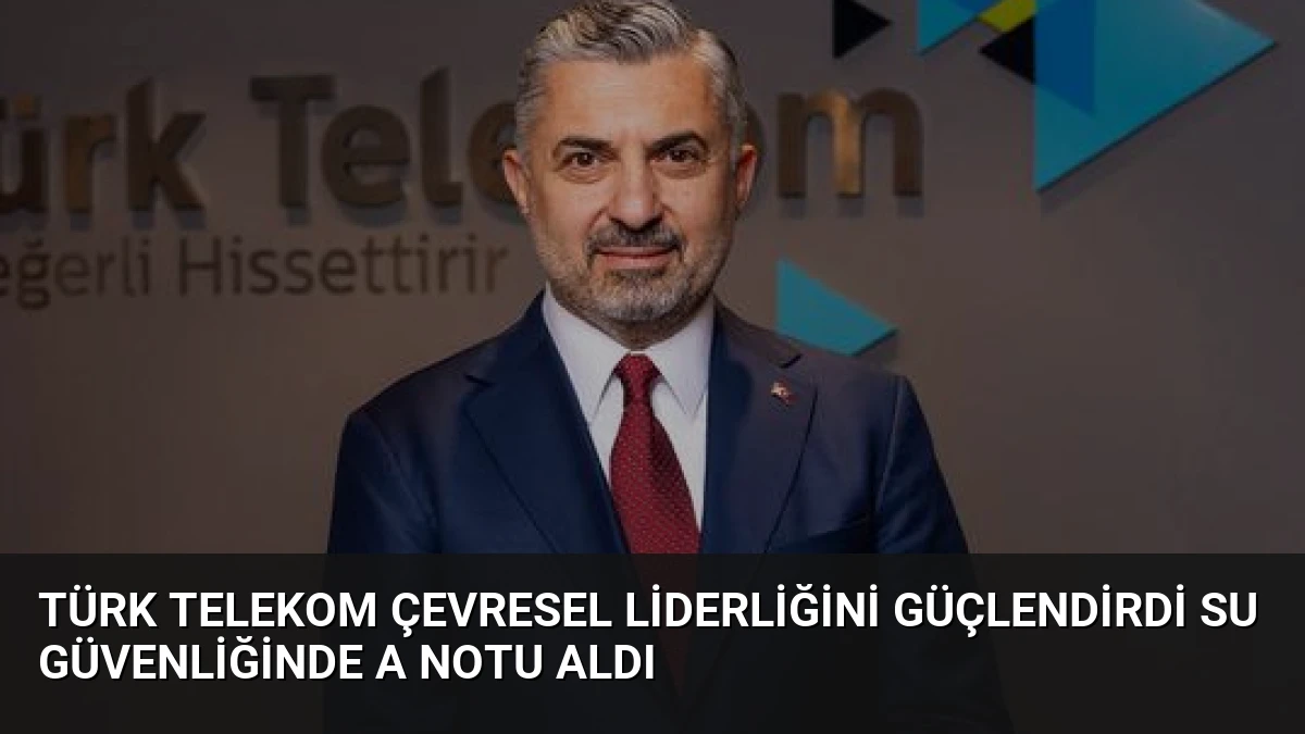 Türk Telekom Çevresel Liderliğini Güçlendirdi Su Güvenliğinde A Notu Aldı