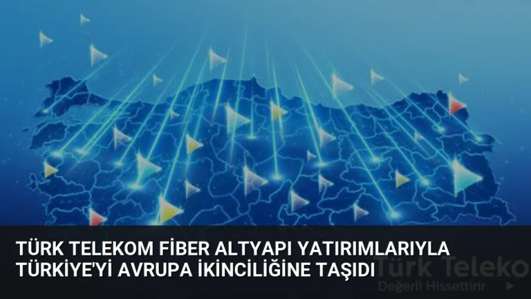 Türk Telekom Fiber Altyapı Yatırımlarıyla Türkiye’yi Avrupa İkinciliğine Taşıdı