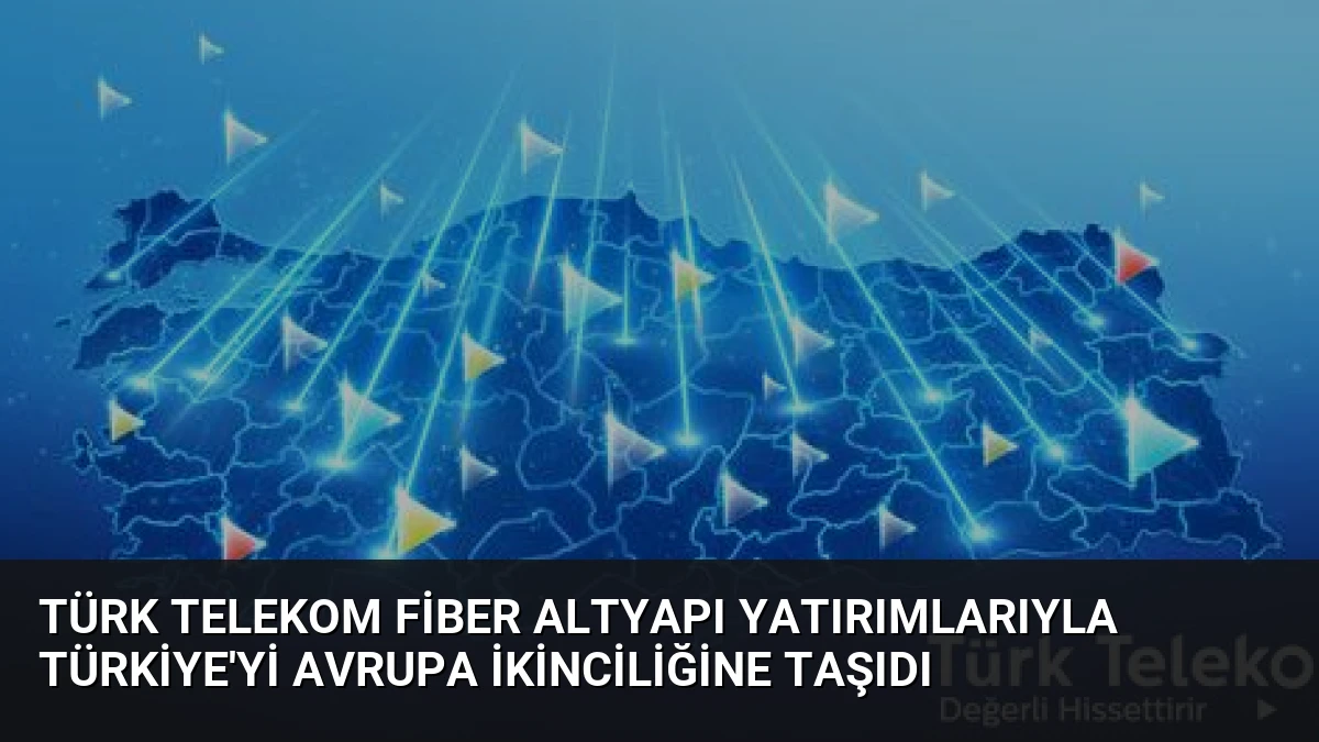 Türk Telekom Fiber Altyapı Yatırımlarıyla Türkiye’yi Avrupa İkinciliğine Taşıdı