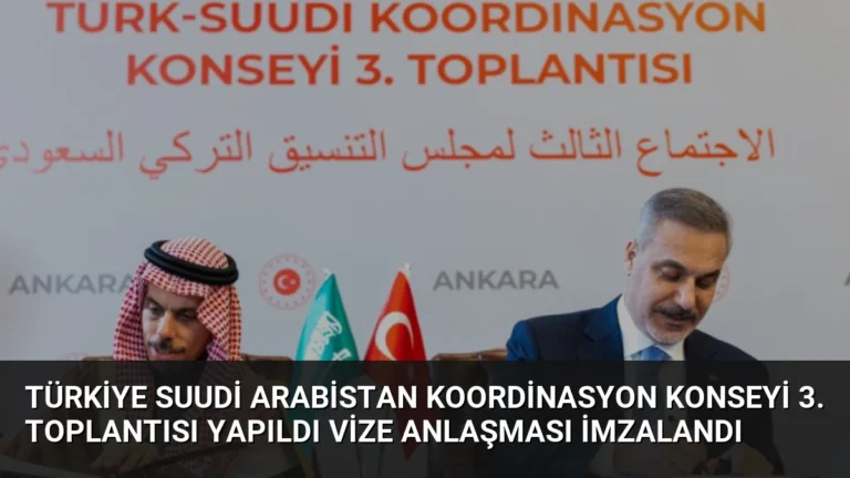 Türkiye Suudi Arabistan Koordinasyon Konseyi 3. Toplantısı Yapıldı Vize Anlaşması İmzalandı
