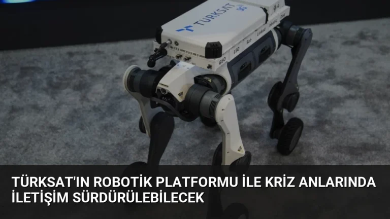 TÜRKSAT’ın Robotik Platformu ile kriz anlarında iletişim sürdürülebilecek