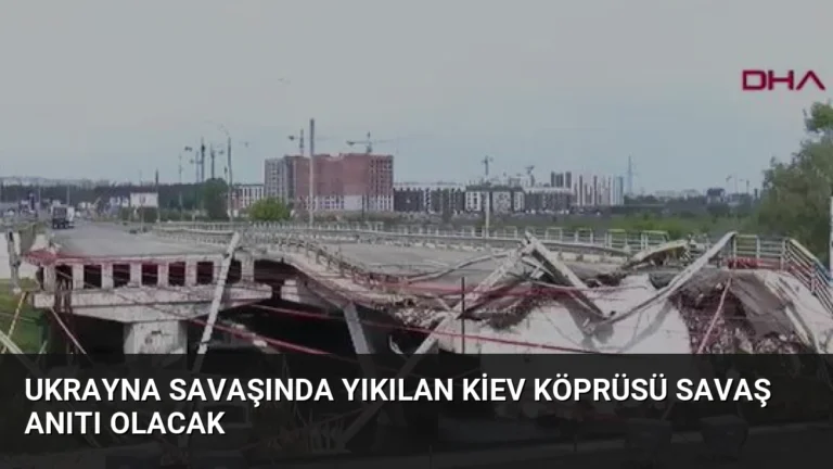 Ukrayna Savaşında Yıkılan Kiev Köprüsü Savaş Anıtı Olacak