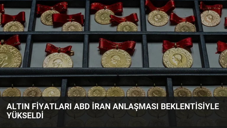 Altın Fiyatları ABD İran Anlaşması Beklentisiyle Yükseldi