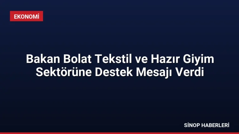 Bakan Bolat Tekstil ve Hazır Giyim Sektörüne Destek Mesajı Verdi