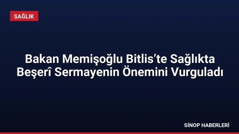 Bakan Memişoğlu Bitlis’te Sağlıkta Beşerî Sermayenin Önemini Vurguladı