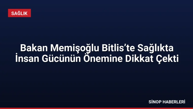 Bakan Memişoğlu Bitlis’te Sağlıkta İnsan Gücünün Önemine Dikkat Çekti