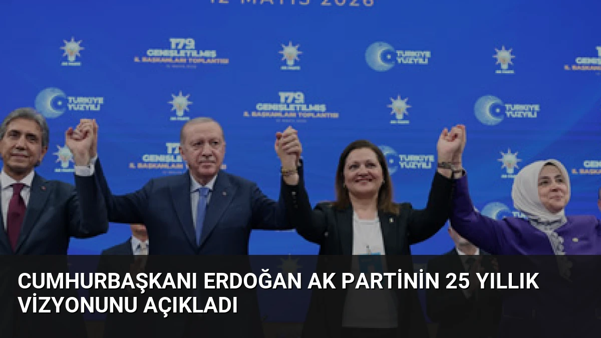 Cumhurbaşkanı Erdoğan AK Partinin 25 Yıllık Vizyonunu Açıkladı