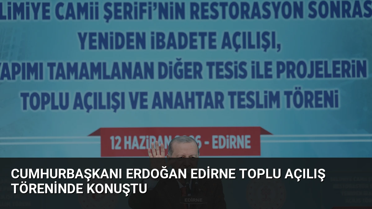 Cumhurbaşkanı Erdoğan Edirne Toplu Açılış Töreninde Konuştu