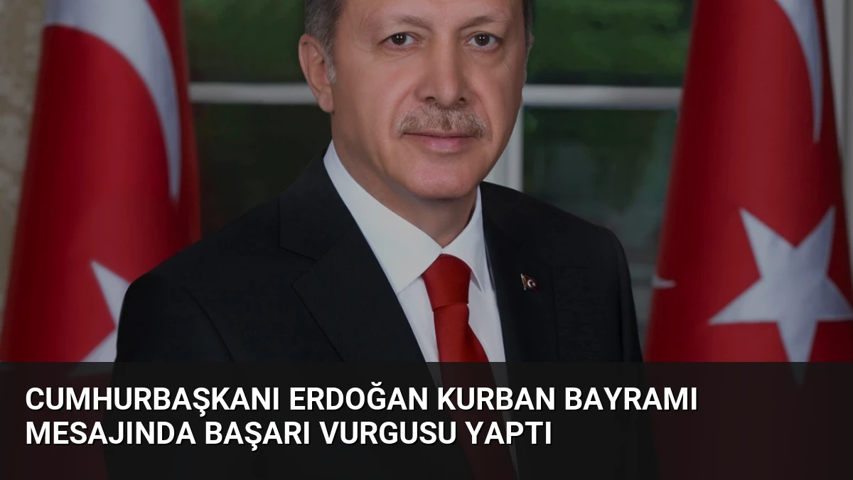 Cumhurbaşkanı Erdoğan Kurban Bayramı Mesajında Başarı Vurgusu Yaptı