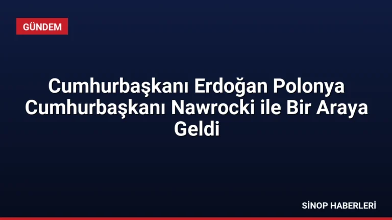Cumhurbaşkanı Erdoğan Polonya Cumhurbaşkanı Nawrocki ile Bir Araya Geldi