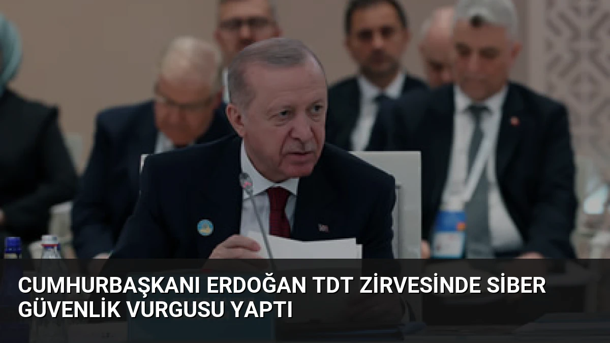 Cumhurbaşkanı Erdoğan TDT Zirvesinde Siber Güvenlik Vurgusu Yaptı