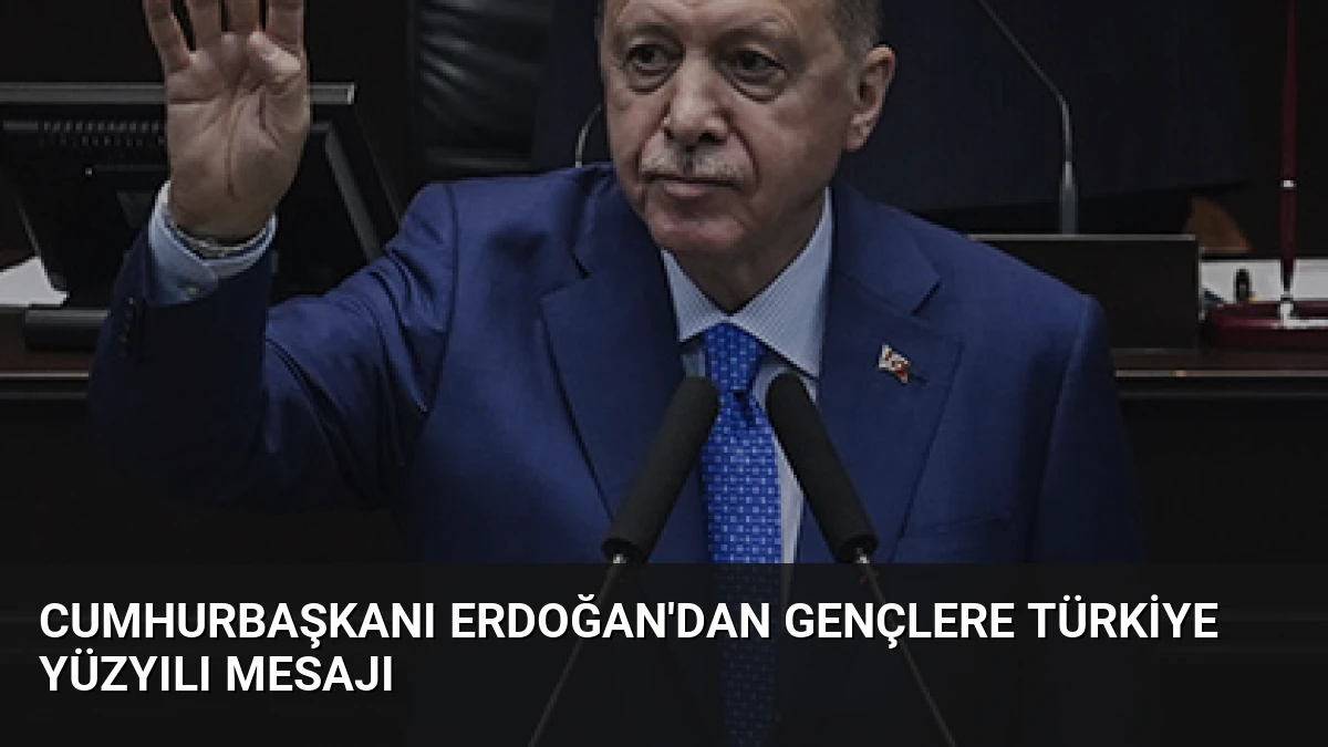 Cumhurbaşkanı Erdoğan’dan Gençlere Türkiye Yüzyılı Mesajı