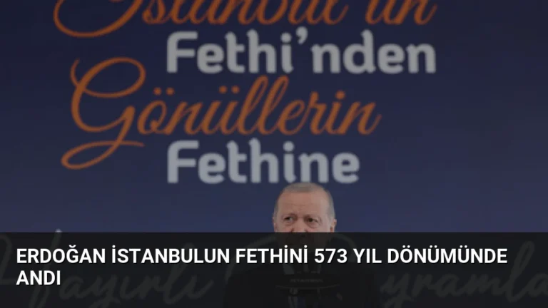 Erdoğan İstanbulun Fethini 573 Yıl Dönümünde Andı