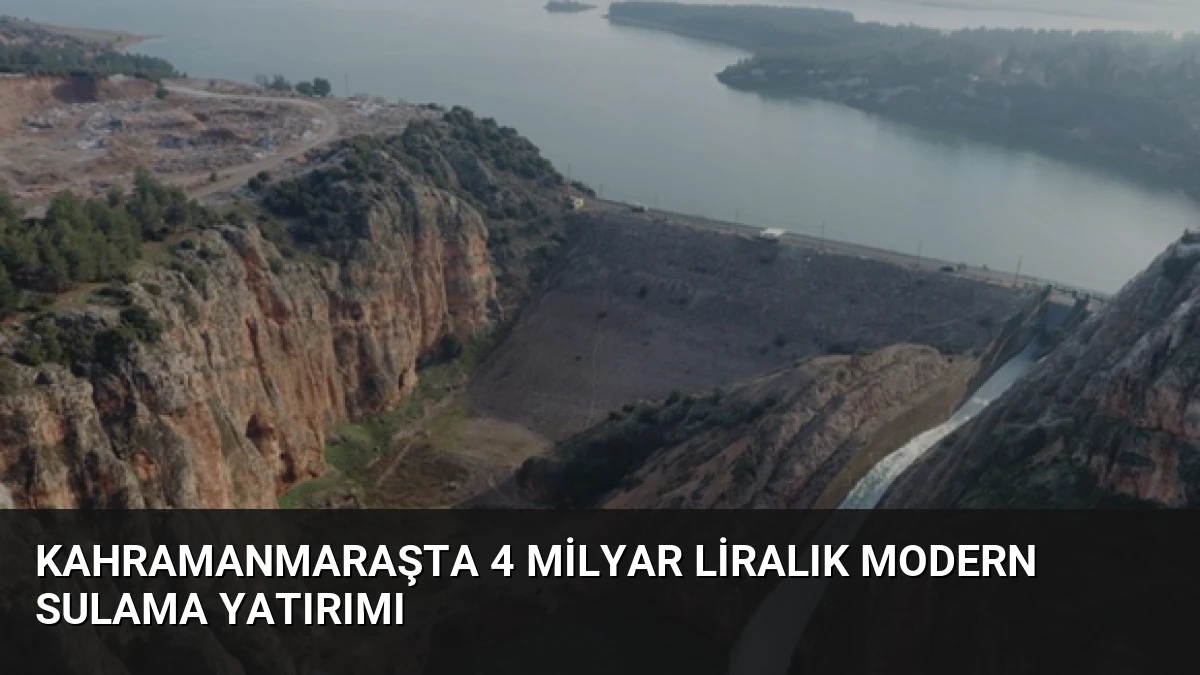 Kahramanmaraşta 4 Milyar Liralık Modern Sulama Yatırımı