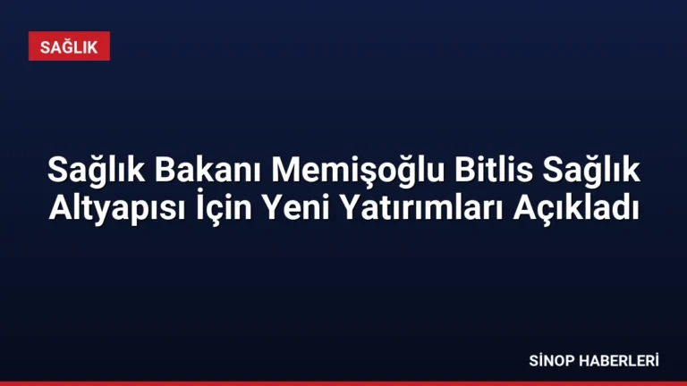 Sağlık Bakanı Memişoğlu Bitlis Sağlık Altyapısı İçin Yeni Yatırımları Açıkladı