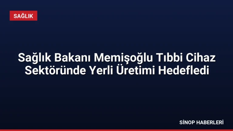 Sağlık Bakanı Memişoğlu Tıbbi Cihaz Sektöründe Yerli Üretimi Hedefledi