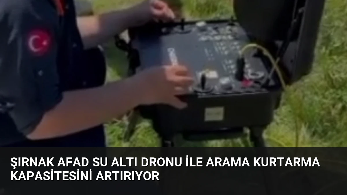 Şırnak AFAD Su Altı Dronu ile Arama Kurtarma Kapasitesini Artırıyor